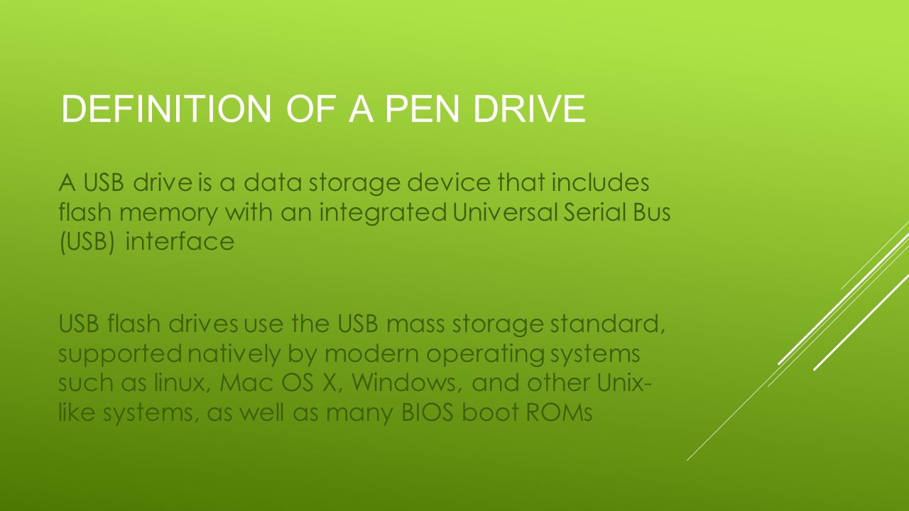 DEFINITION OF A PEN DRIVE A USB drive is a data storage device that  includes flash memory with an integrated Universal Serial Bus (USB)  interface USB. - ppt download