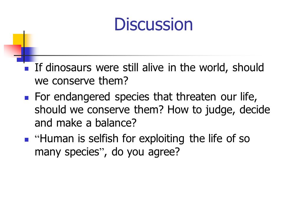 Discussion If dinosaurs were still alive in the world, should we conserve them.