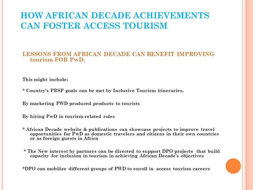 HOW AFRICAN DECADE ACHIEVEMENTS CAN FOSTER ACCESS TOURISM LESSONS FROM AFRICAN DECADE CAN BENEFIT IMPROVING tourism FOR PwD.