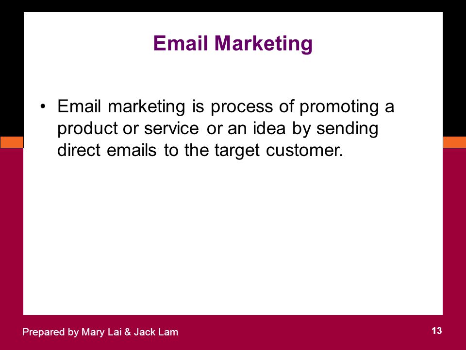 Marketing 13 Prepared by Mary Lai & Jack Lam  marketing is process of promoting a product or service or an idea by sending direct  s to the target customer.