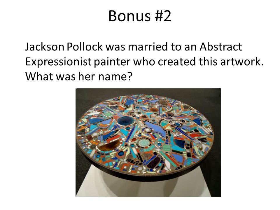 Bonus #2 Jackson Pollock was married to an Abstract Expressionist painter who created this artwork.