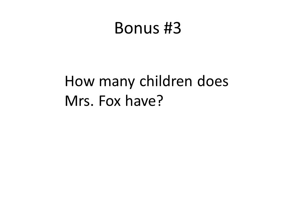 Bonus #3 How many children does Mrs. Fox have