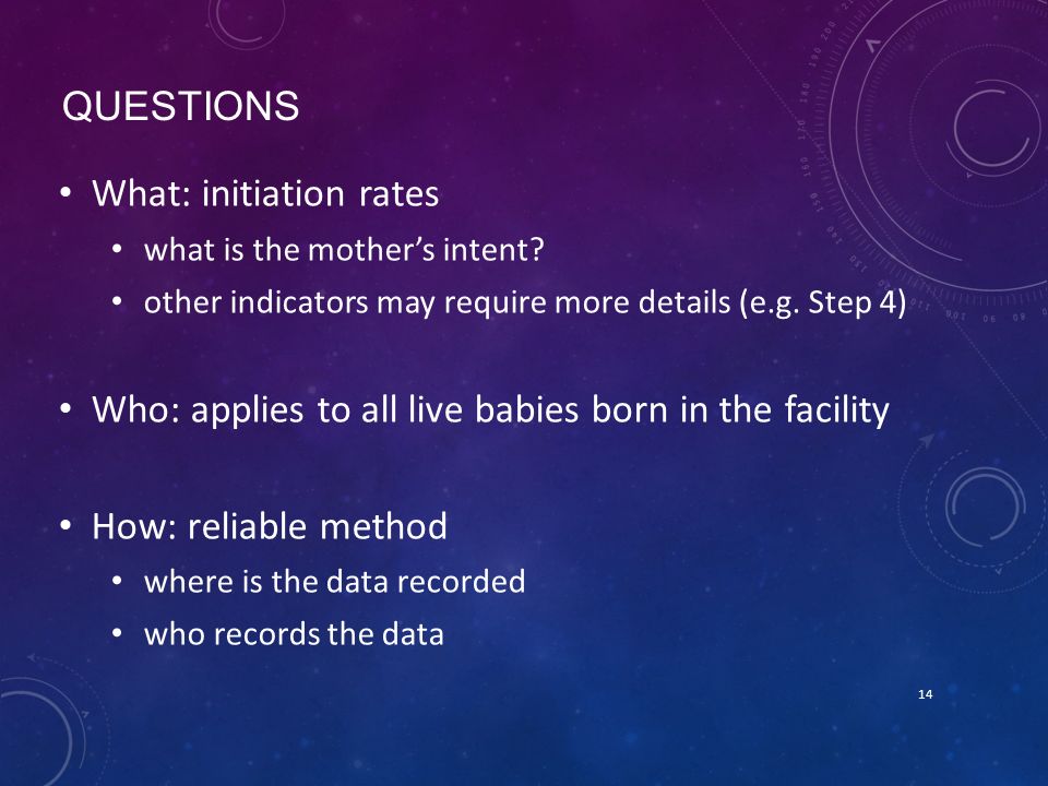 QUESTIONS What: initiation rates what is the mother’s intent.