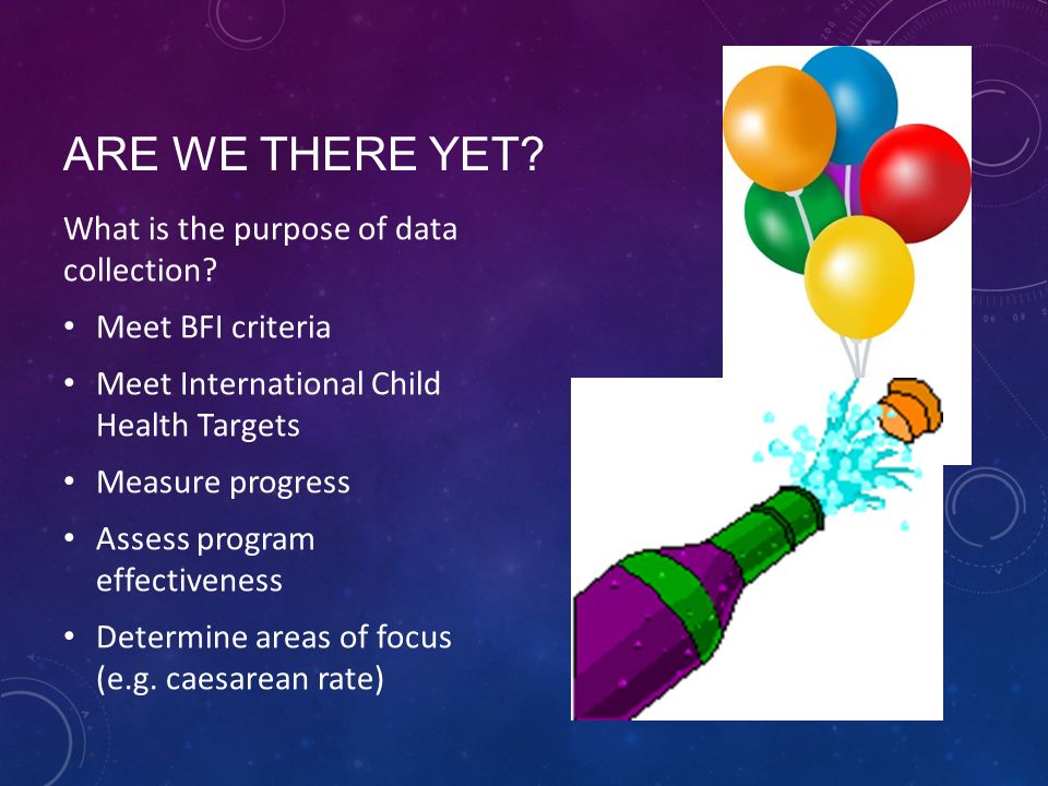 ARE WE THERE YET. What is the purpose of data collection.