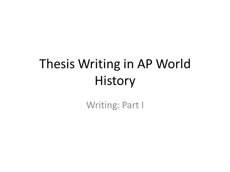 Thesis Writing in AP World History Writing: Part I