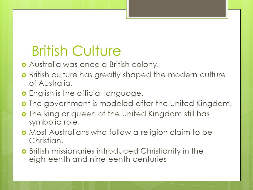 British Culture  Australia was once a British colony.