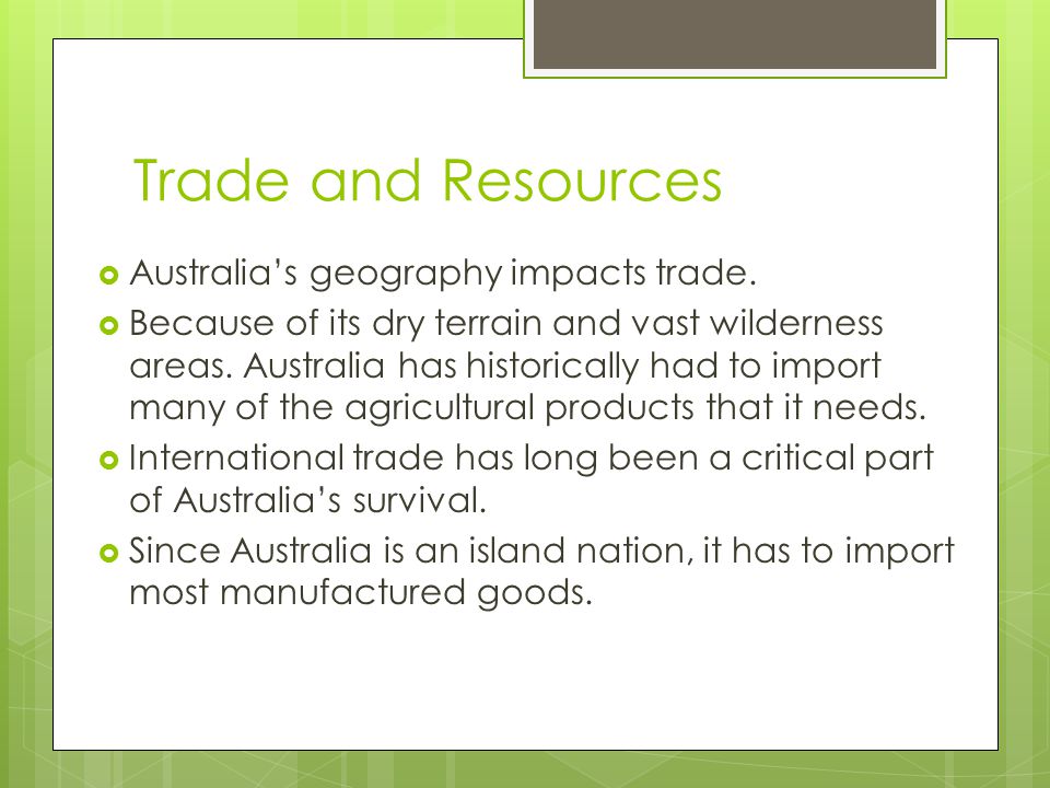 Trade and Resources  Australia’s geography impacts trade.