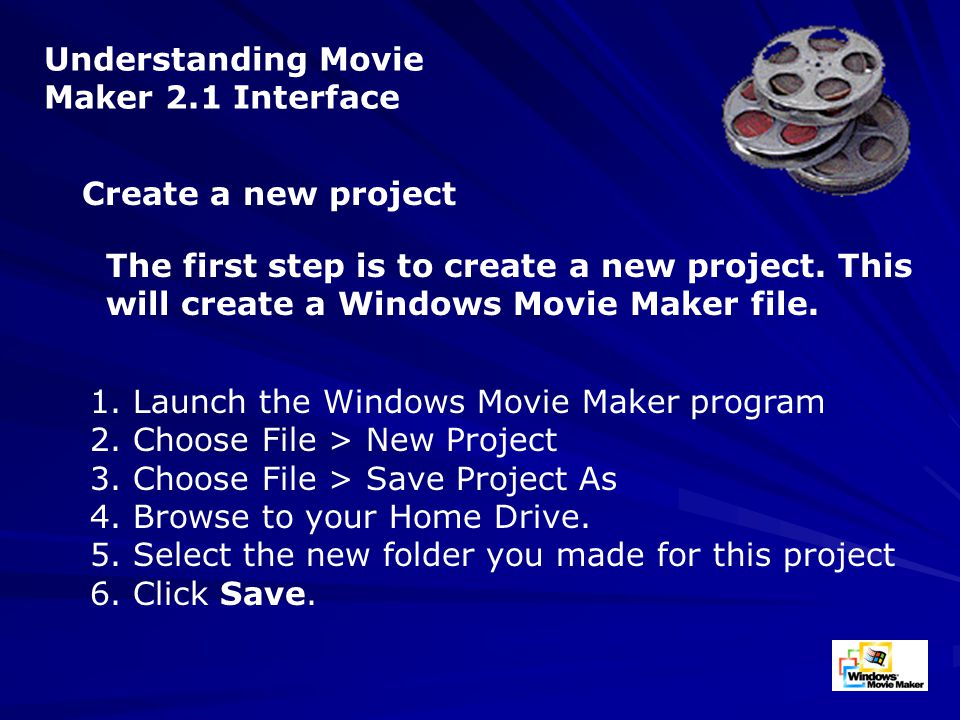 1. Launch the Windows Movie Maker program 2. Choose File > New Project 3.