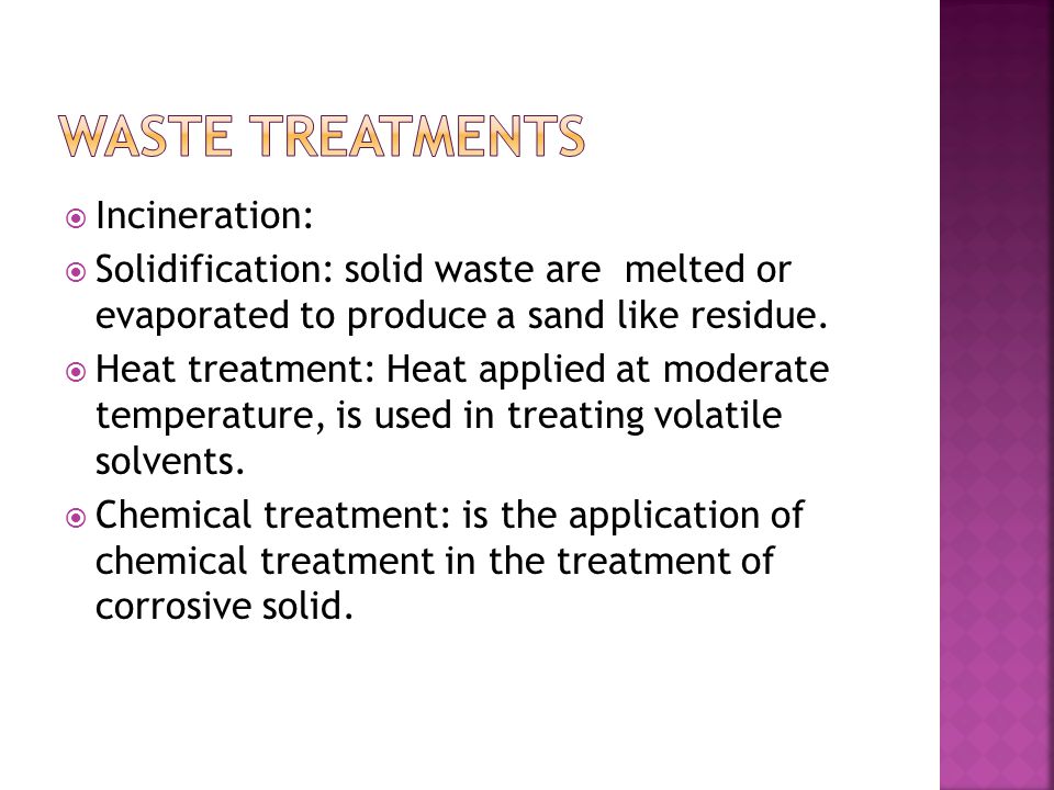  Incineration:  Solidification: solid waste are melted or evaporated to produce a sand like residue.