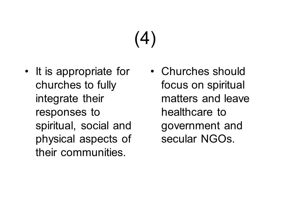 (4) It is appropriate for churches to fully integrate their responses to spiritual, social and physical aspects of their communities.