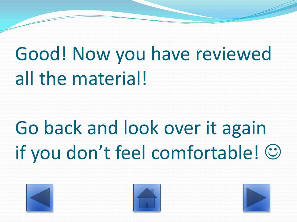 Good. Now you have reviewed all the material.