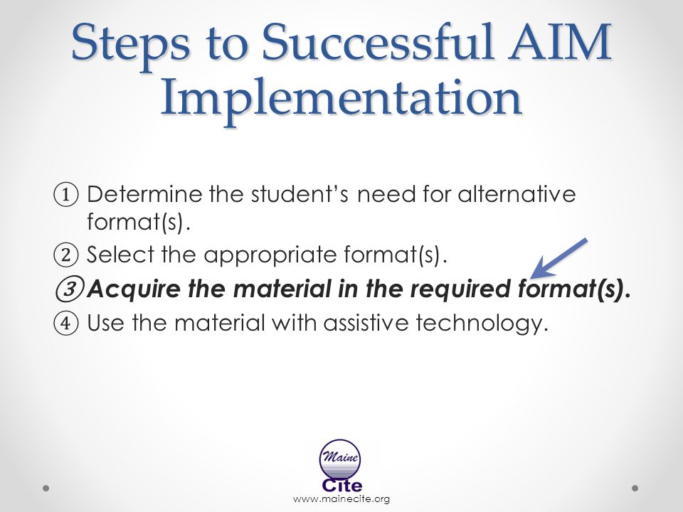 Steps to Successful AIM Implementation ① Determine the student’s need for alternative format(s).
