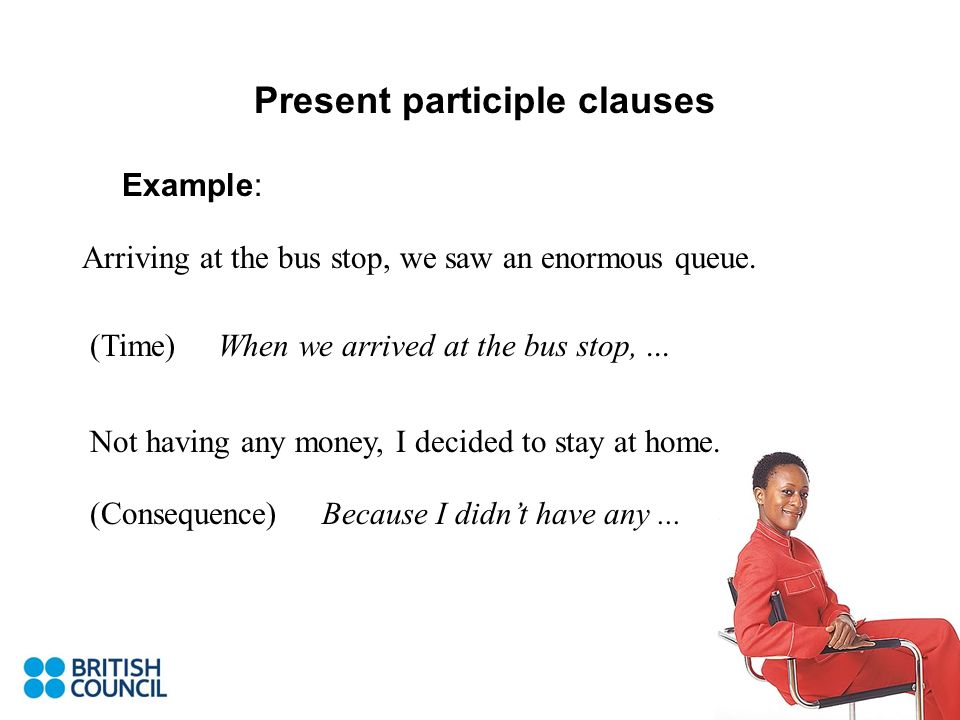 When don arrive. Present participle Clause. Relative and participle Clauses в английском языке. Present participle examples. Present participle Clause в английском языке.