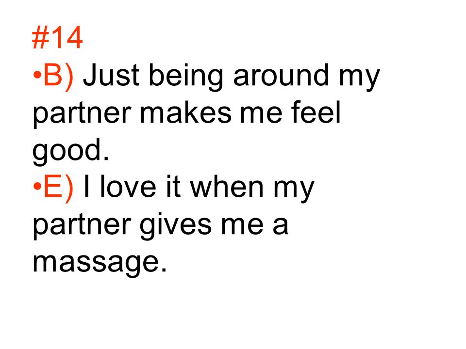 #14 B) Just being around my partner makes me feel good.