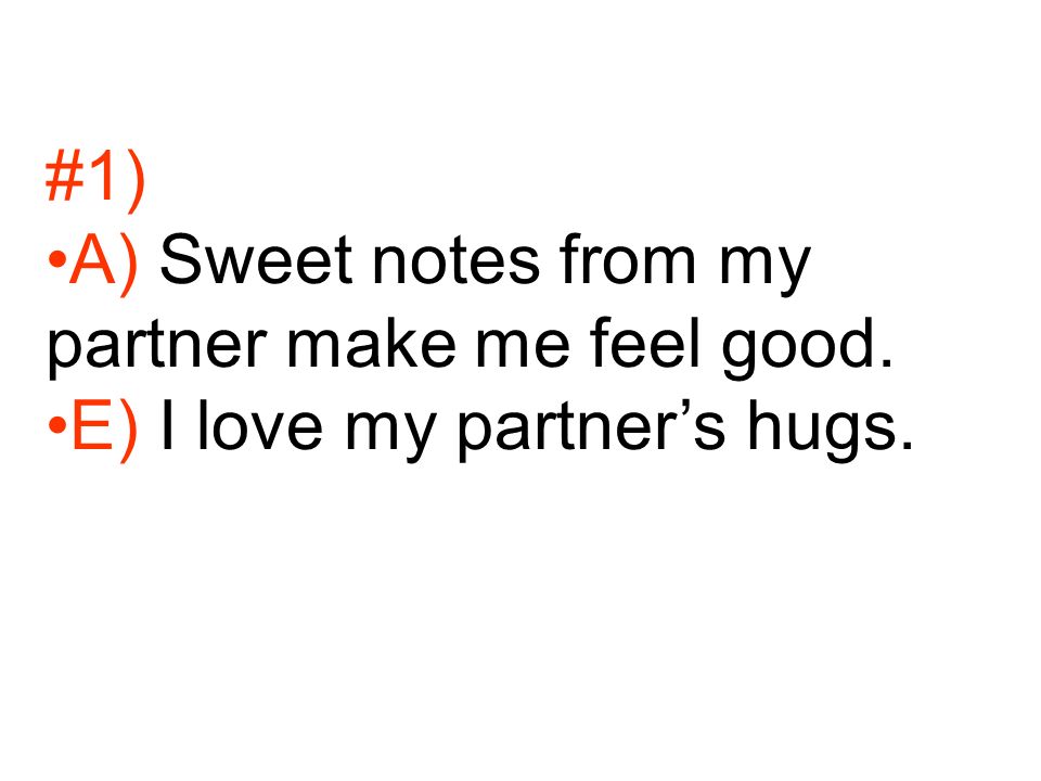 #1) A) Sweet notes from my partner make me feel good. E) I love my partner’s hugs.