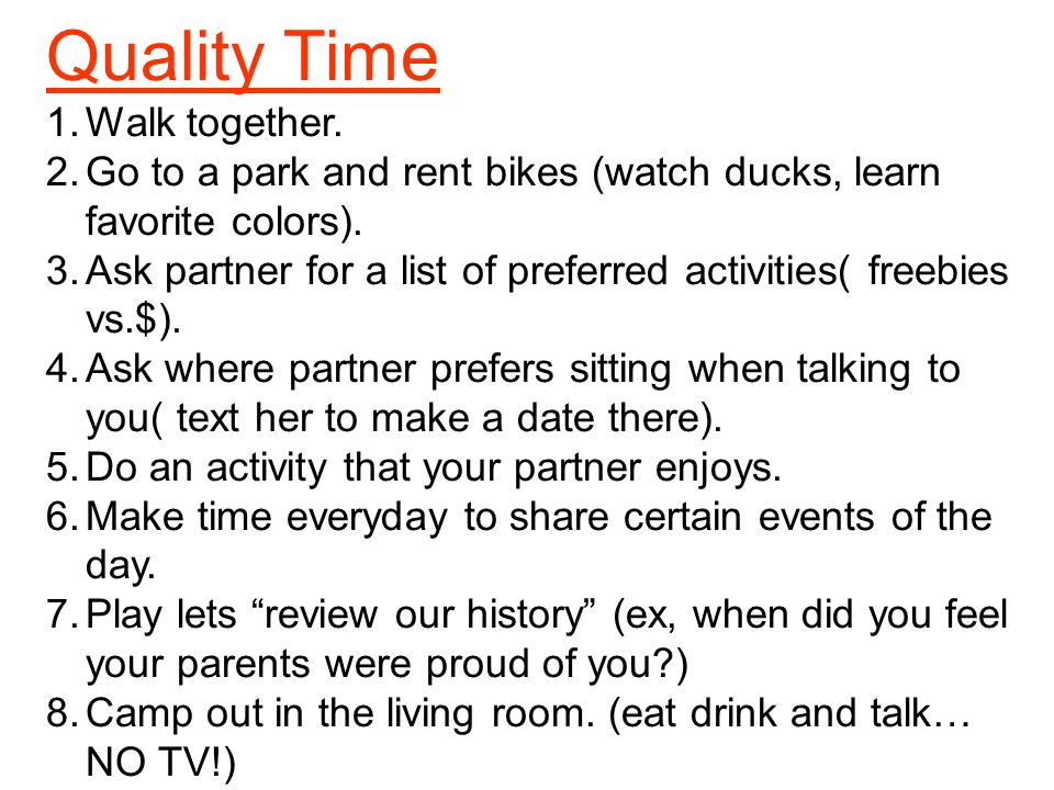 Quality Time 1.Walk together. 2.Go to a park and rent bikes (watch ducks, learn favorite colors).