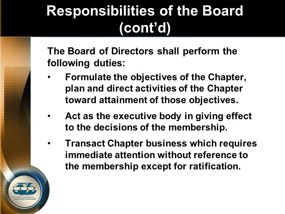 Responsibilities of the Board (cont’d) The Board of Directors shall perform the following duties: Formulate the objectives of the Chapter, plan and direct activities of the Chapter toward attainment of those objectives.