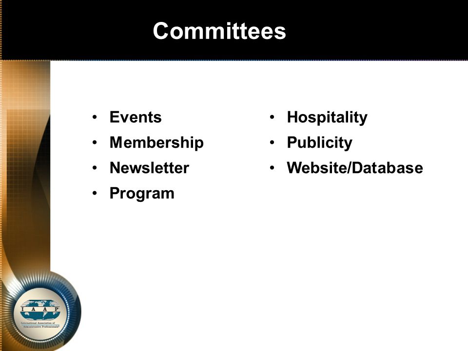 Committees Events Membership Newsletter Program Hospitality Publicity Website/Database