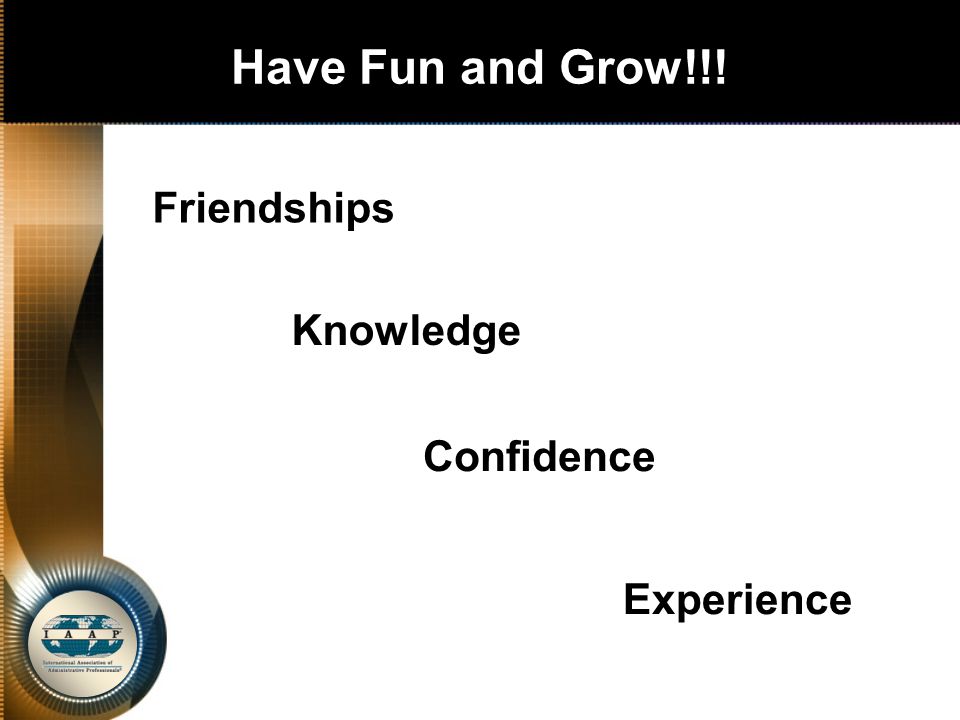 Have Fun and Grow!!! Friendships Knowledge Experience Confidence
