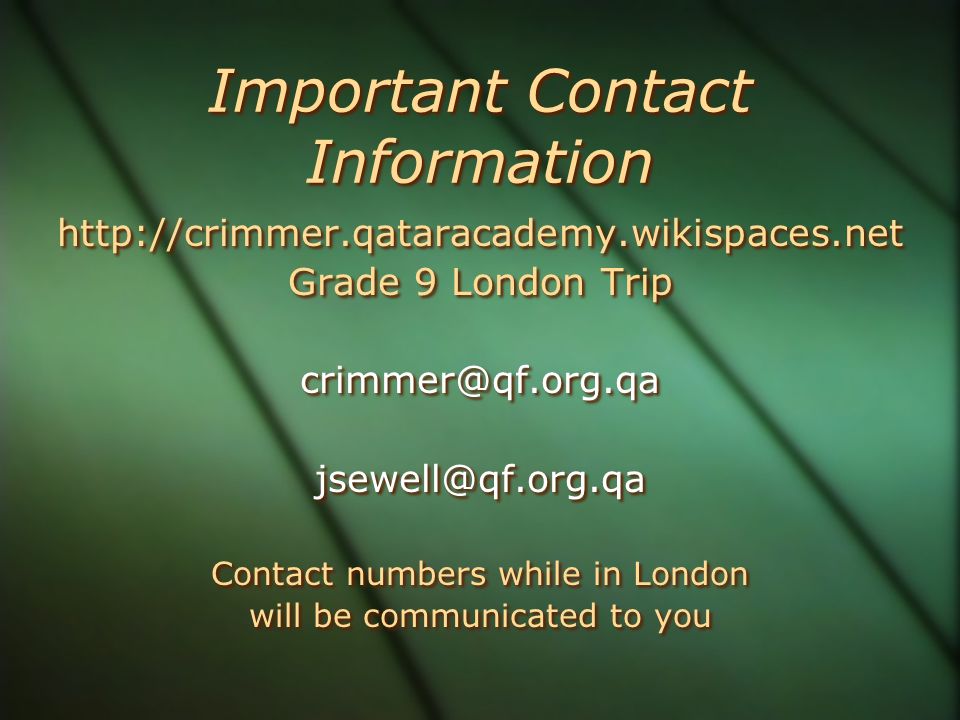 Important Contact Information   Grade 9 London Trip  Contact numbers while in London will be communicated to you   Grade 9 London Trip  Contact numbers while in London will be communicated to you