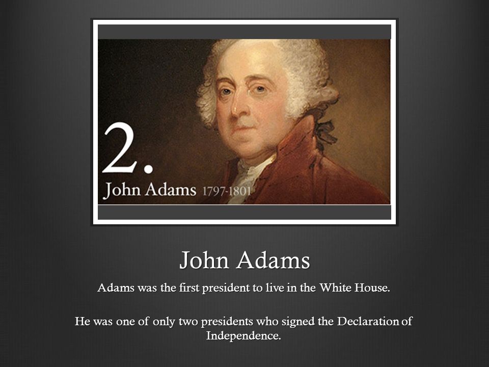 Get To Know Our Presidents Presidential Fun Facts Ppt John Adams Was The First President To Live In White House