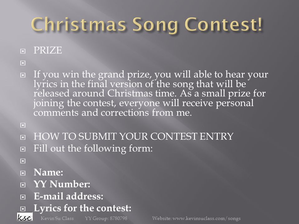  PRIZE   If you win the grand prize, you will able to hear your lyrics in the final version of the song that will be released around Christmas time.