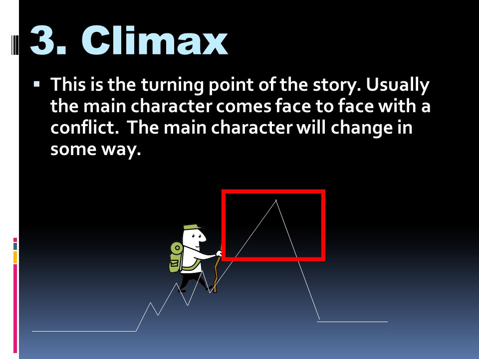 3. Climax  This is the turning point of the story.