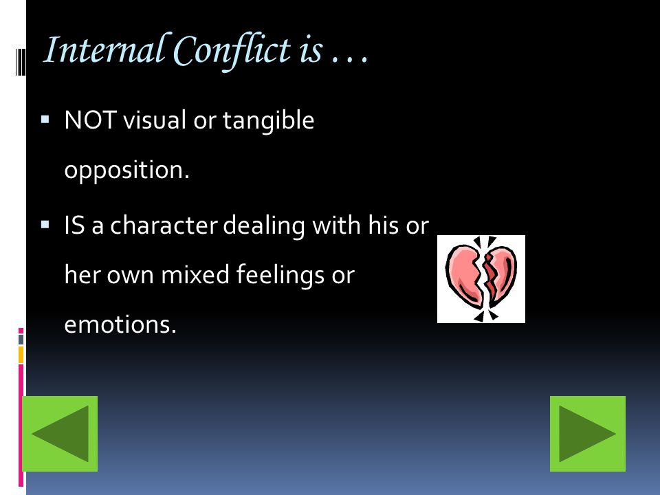 Internal Conflict is …  NOT visual or tangible opposition.