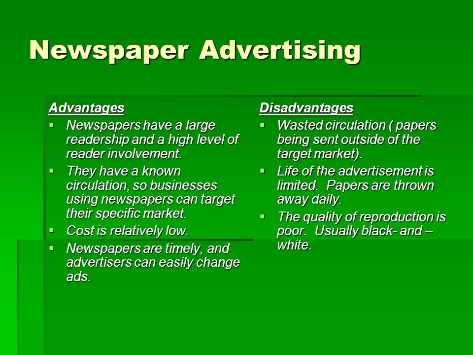 Newspaper Advertising Advantages  Newspapers have a large readership and a high level of reader involvement.