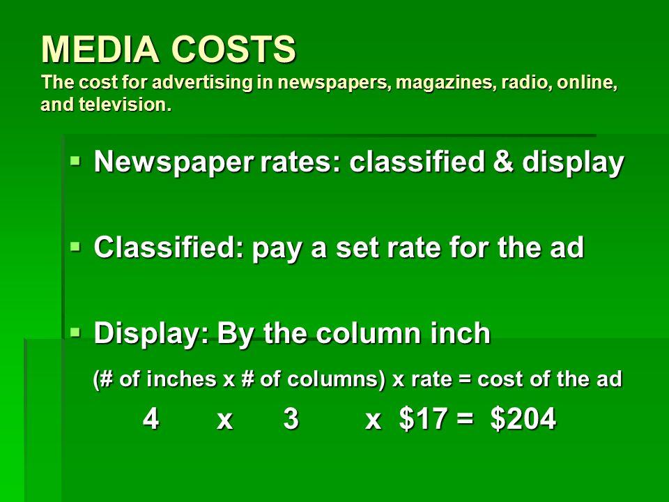 MEDIA COSTS The cost for advertising in newspapers, magazines, radio, online, and television.