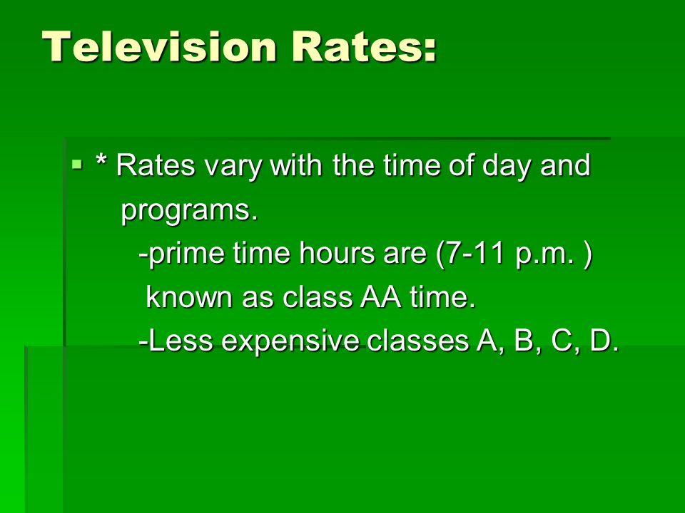 Television Rates:  * Rates vary with the time of day and programs.
