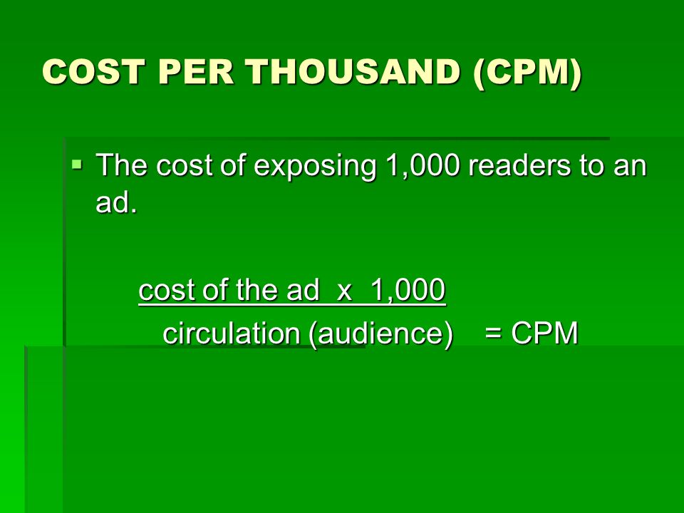 COST PER THOUSAND (CPM)  The cost of exposing 1,000 readers to an ad.