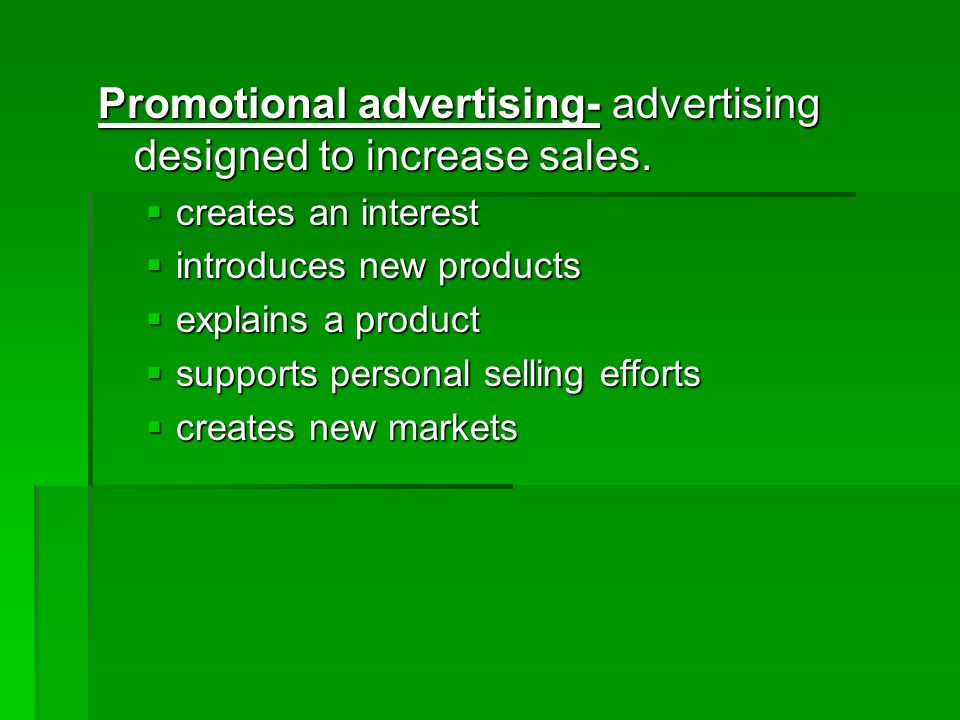 Promotional advertising- advertising designed to increase sales.