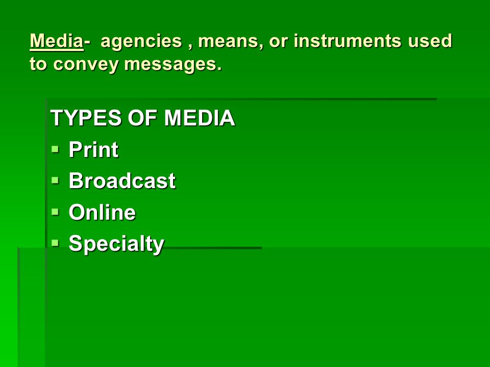 Media- agencies, means, or instruments used to convey messages.