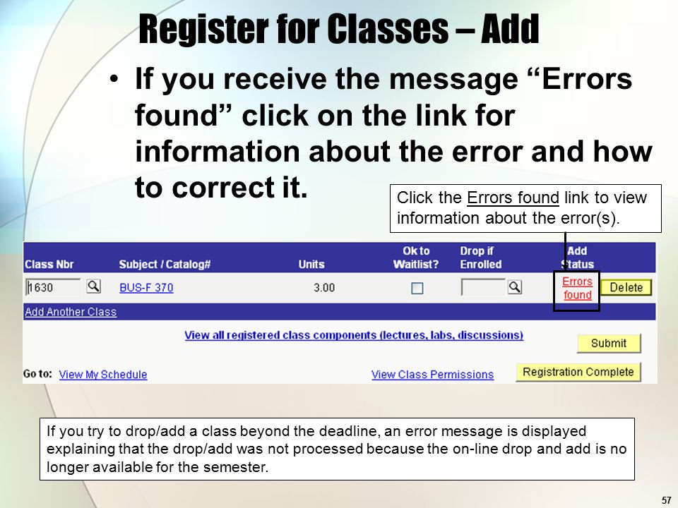 57 Register for Classes – Add If you receive the message Errors found click on the link for information about the error and how to correct it.
