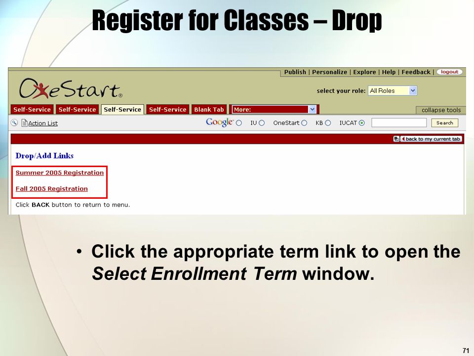 71 Register for Classes – Drop Click the appropriate term link to open the Select Enrollment Term window.