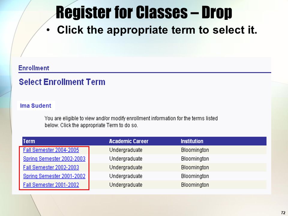 72 Click the appropriate term to select it. Ima Sudent Register for Classes – Drop