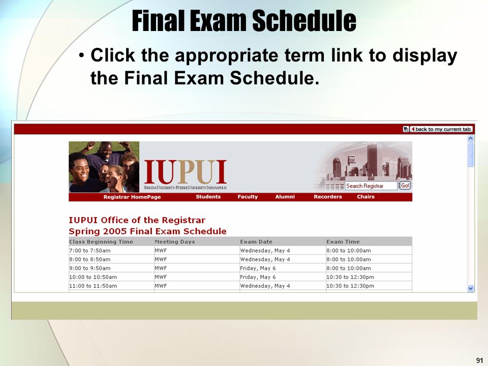 91 Final Exam Schedule Click the appropriate term link to display the Final Exam Schedule.