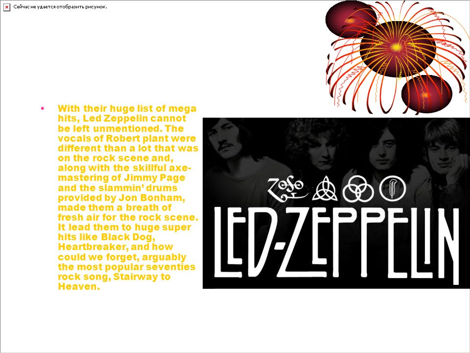Led Zeppelin With their huge list of mega hits, Led Zeppelin cannot be left unmentioned.