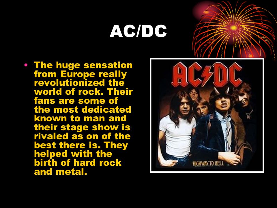 AC/DC The huge sensation from Europe really revolutionized the world of rock.