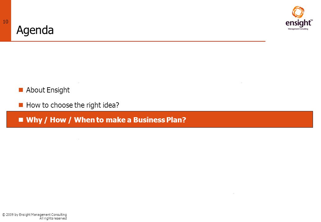 © 2009 by Ensight Management Consulting All rights reserved 10 Agenda About Ensight How to choose the right idea.