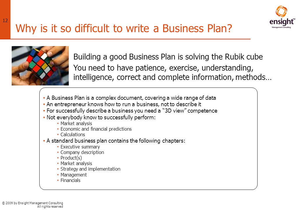 © 2009 by Ensight Management Consulting All rights reserved 12 Why is it so difficult to write a Business Plan.