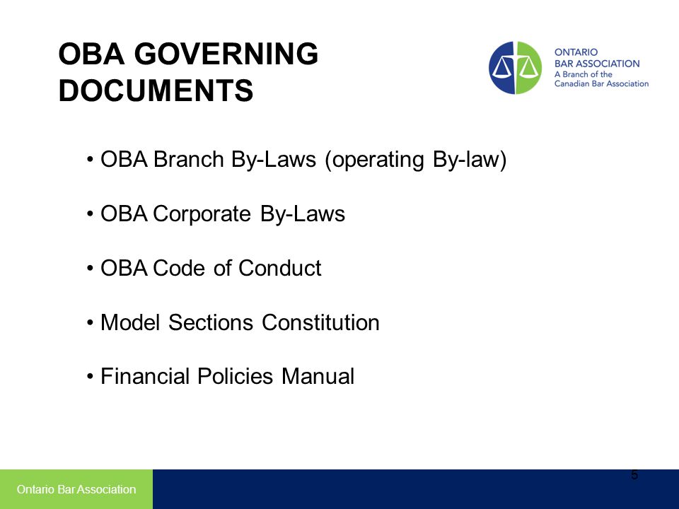 OBA GOVERNING DOCUMENTS OBA Branch By-Laws (operating By-law) OBA Corporate By-Laws OBA Code of Conduct Model Sections Constitution Financial Policies Manual Ontario Bar Association 5