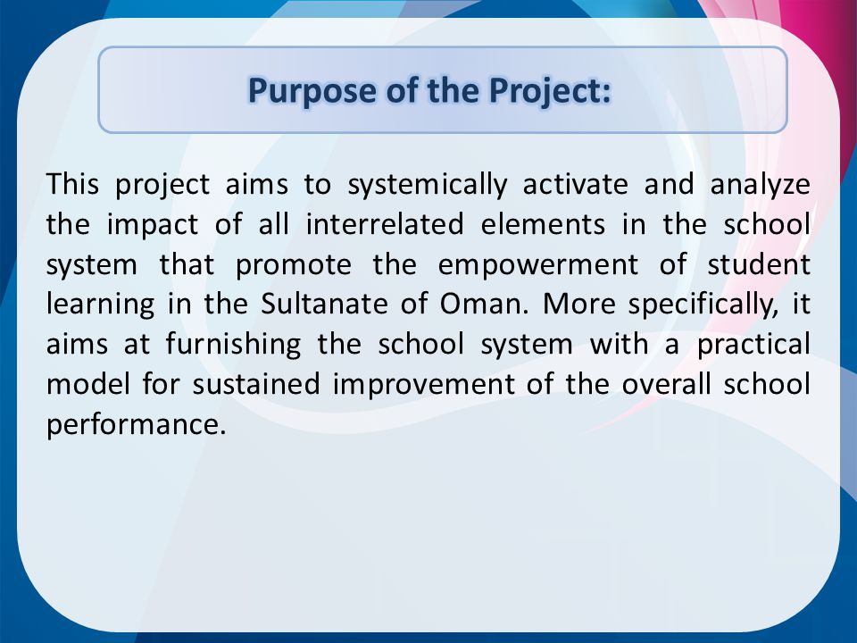 This project aims to systemically activate and analyze the impact of all interrelated elements in the school system that promote the empowerment of student learning in the Sultanate of Oman.