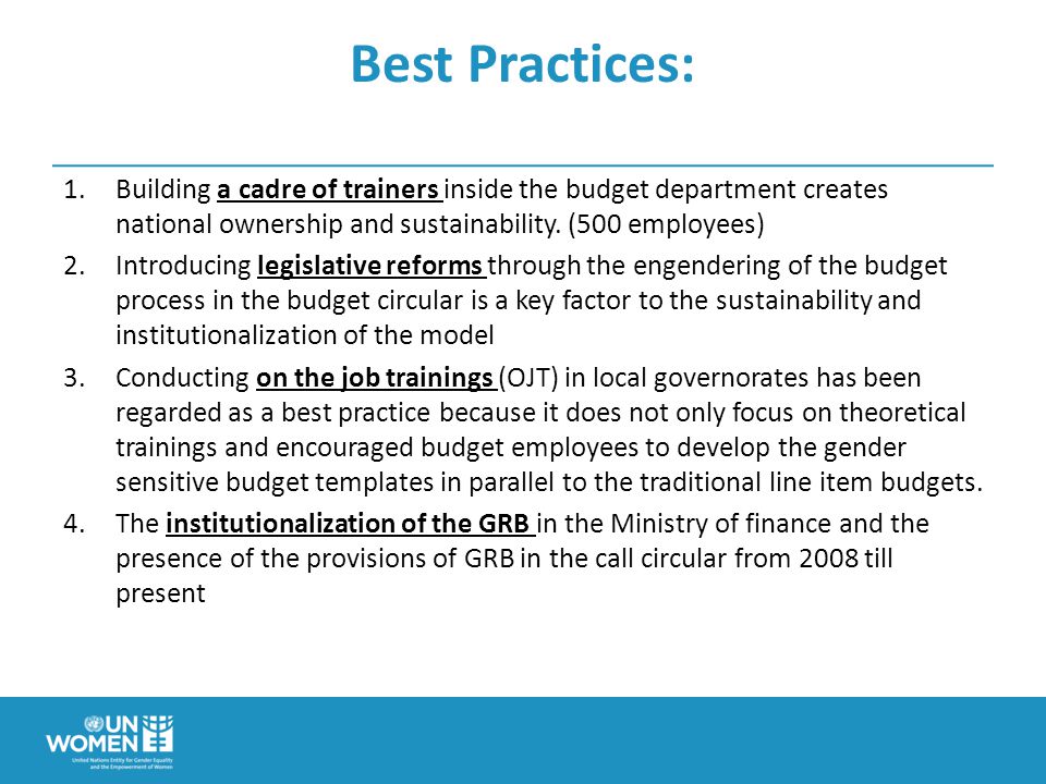 Best Practices: 1.Building a cadre of trainers inside the budget department creates national ownership and sustainability.