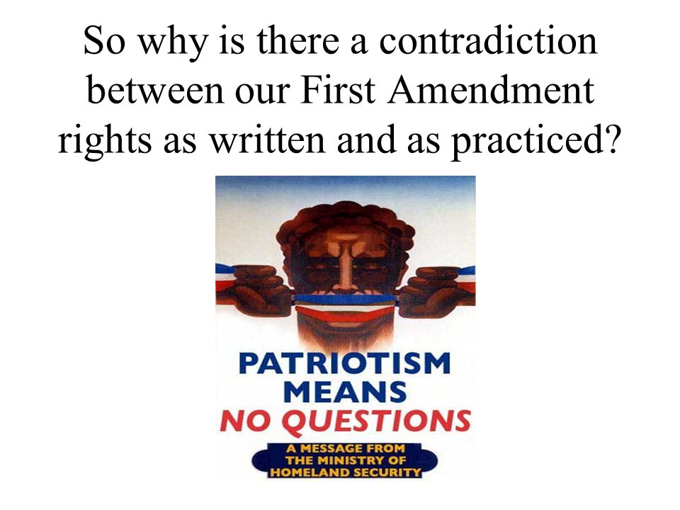 So why is there a contradiction between our First Amendment rights as written and as practiced