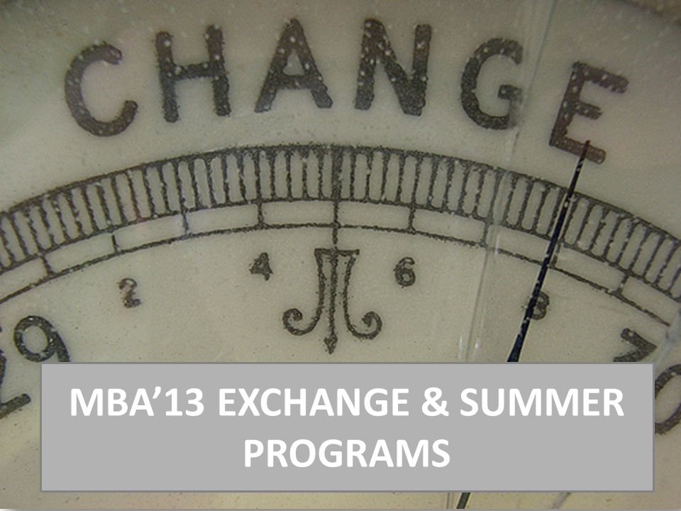 MBA’13 EXCHANGE & SUMMER PROGRAMS