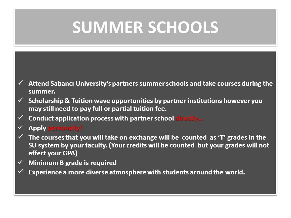 SUMMER SCHOOLS Attend Sabancı University’s partners summer schools and take courses during the summer.