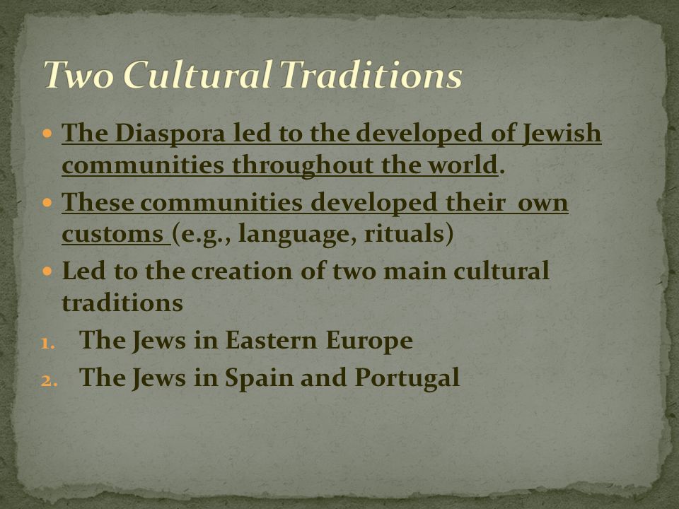 The Diaspora led to the developed of Jewish communities throughout the world.