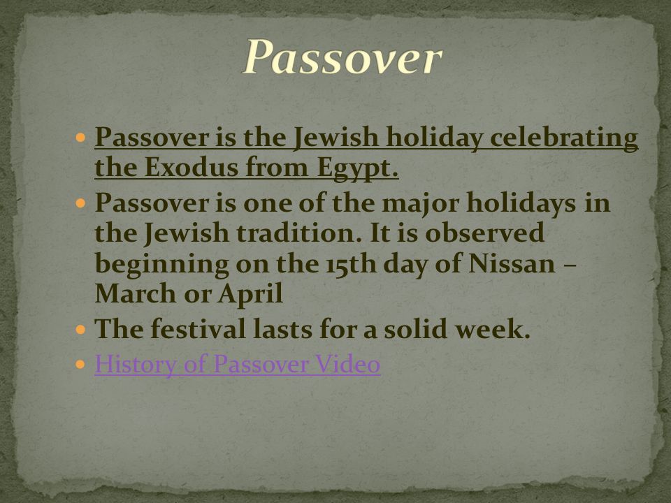 Passover is the Jewish holiday celebrating the Exodus from Egypt.